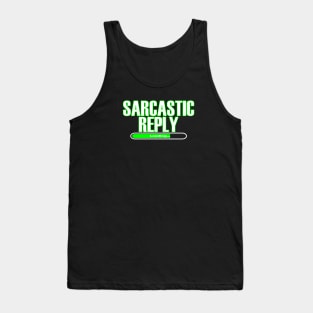 Sarcastic Reply Loading... Tank Top